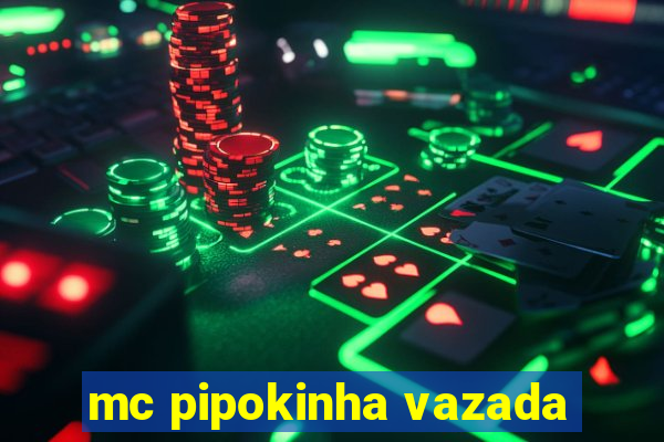 mc pipokinha vazada